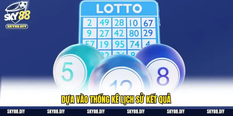 Dựa vào thống kê lịch sử kết quả